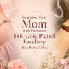 Premium 18K Gold Plated Jewellery Premium 18K Gold Plated Jewellery on Mother's Day