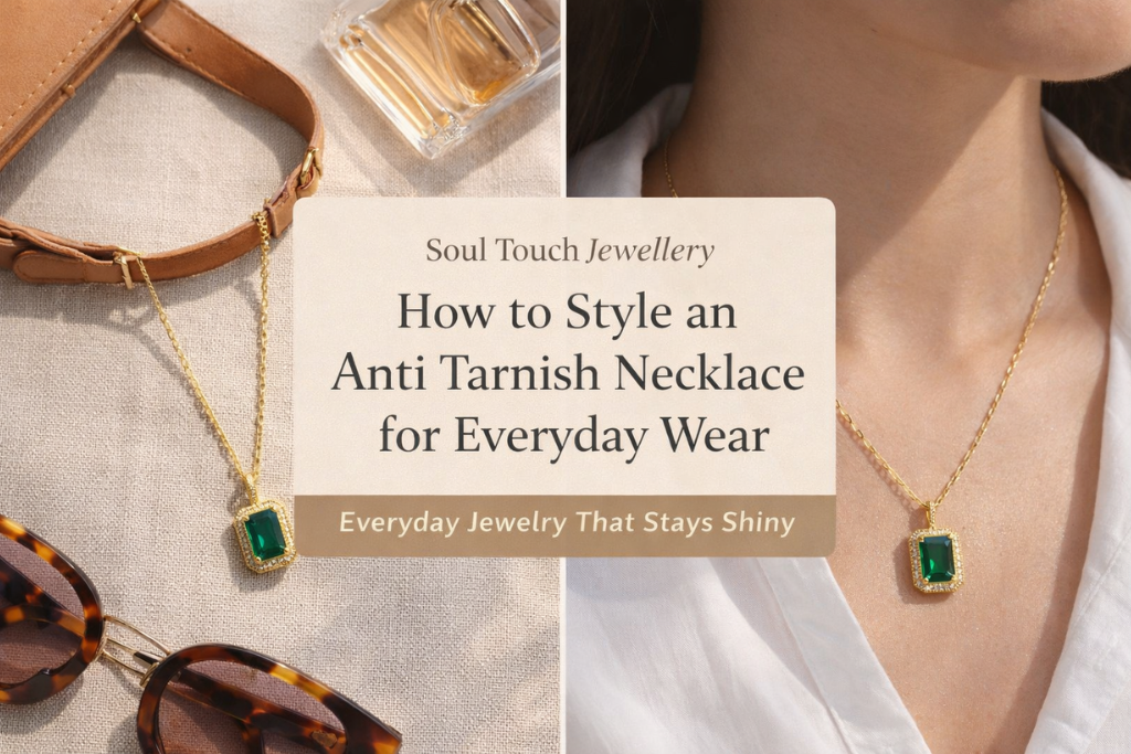 How to Style an Anti Tarnish Necklace for Everyday Wear