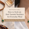 How to Style an Anti Tarnish Necklace for Everyday Wear